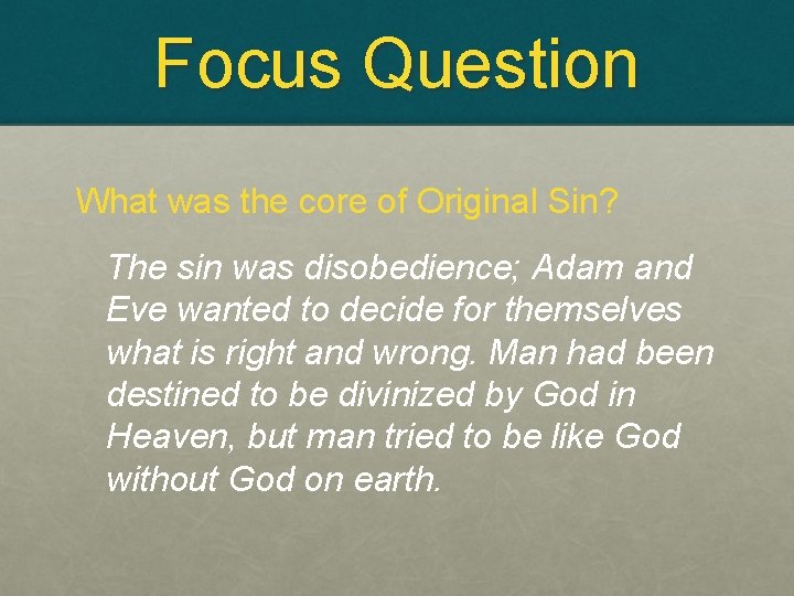 Focus Question What was the core of Original Sin? The sin was disobedience; Adam