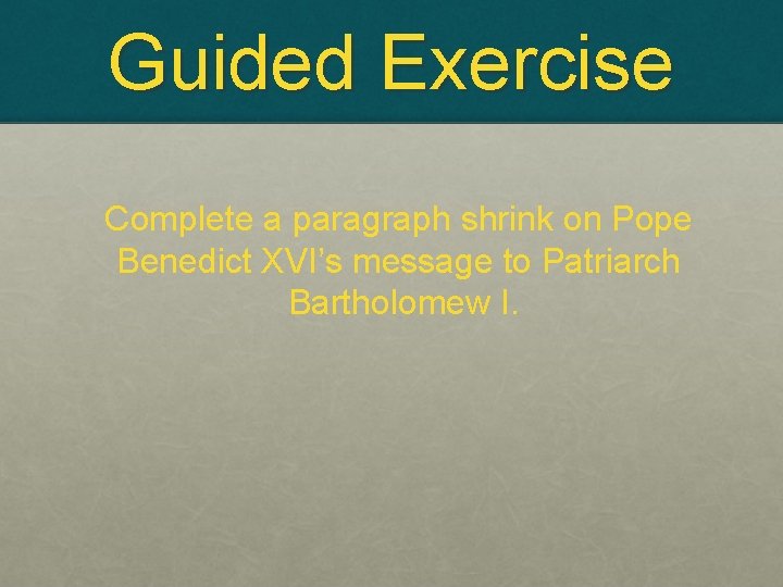 Guided Exercise Complete a paragraph shrink on Pope Benedict XVI’s message to Patriarch Bartholomew