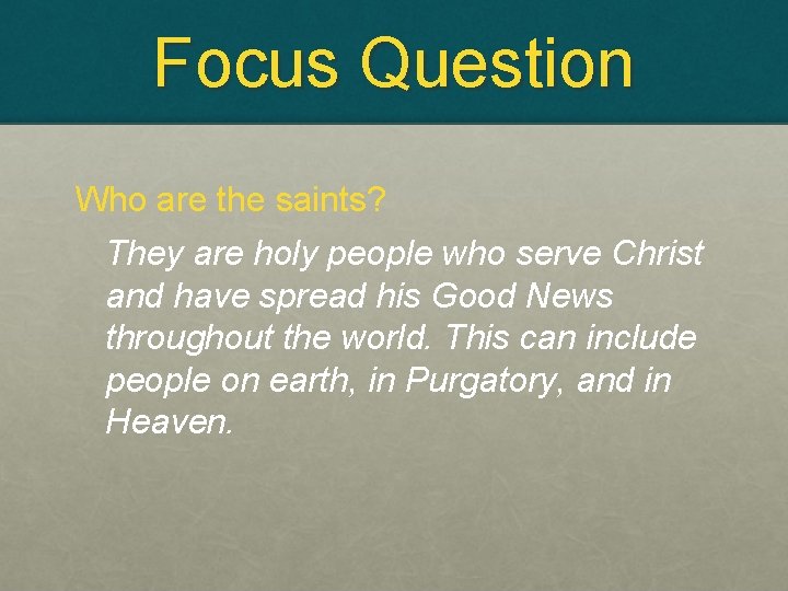 Focus Question Who are the saints? They are holy people who serve Christ and