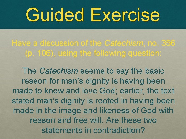 Guided Exercise Have a discussion of the Catechism, no. 356 (p. 106), using the