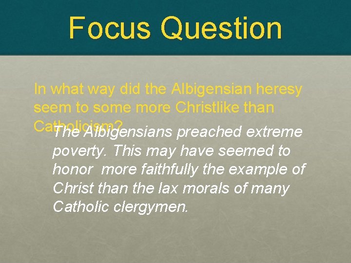 Focus Question In what way did the Albigensian heresy seem to some more Christlike