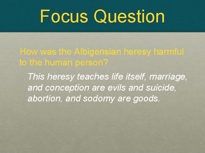 Focus Question How was the Albigensian heresy harmful to the human person? This heresy