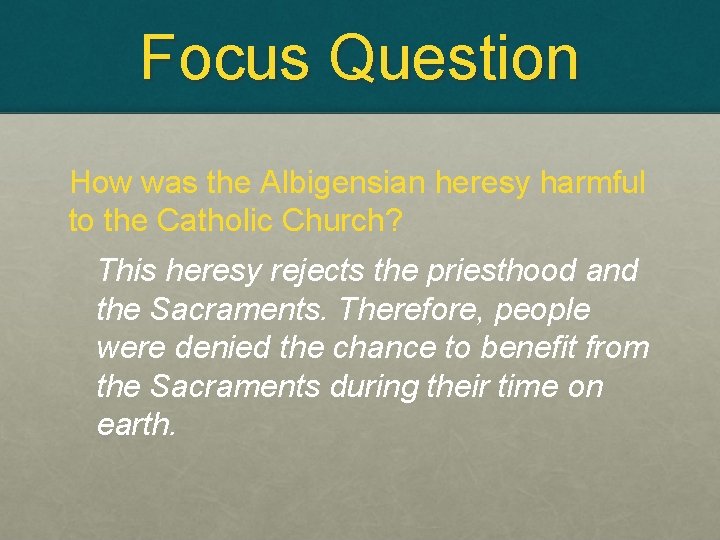 Focus Question How was the Albigensian heresy harmful to the Catholic Church? This heresy