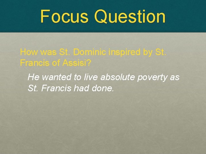 Focus Question How was St. Dominic inspired by St. Francis of Assisi? He wanted