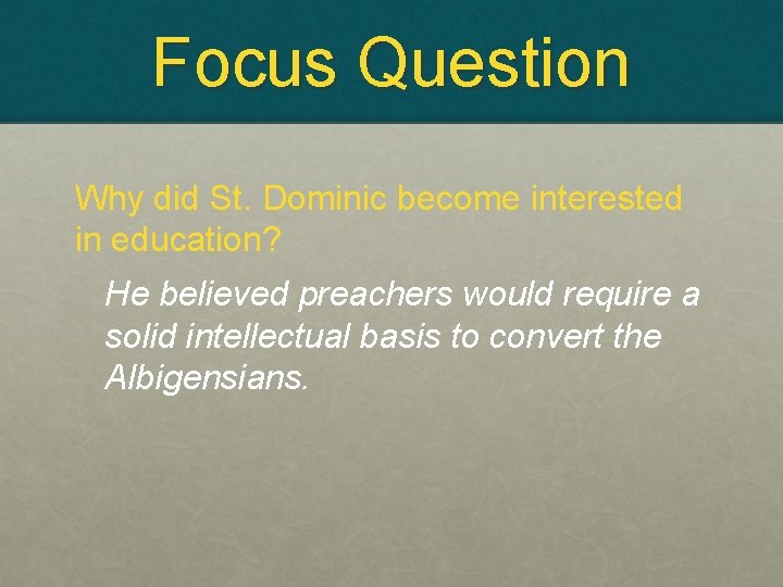 Focus Question Why did St. Dominic become interested in education? He believed preachers would