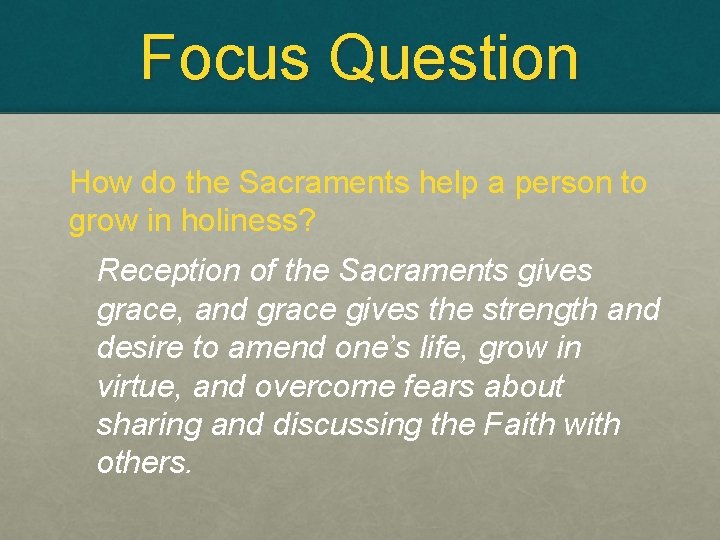 Focus Question How do the Sacraments help a person to grow in holiness? Reception