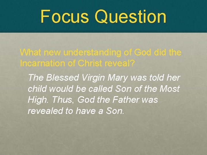 Focus Question What new understanding of God did the Incarnation of Christ reveal? The