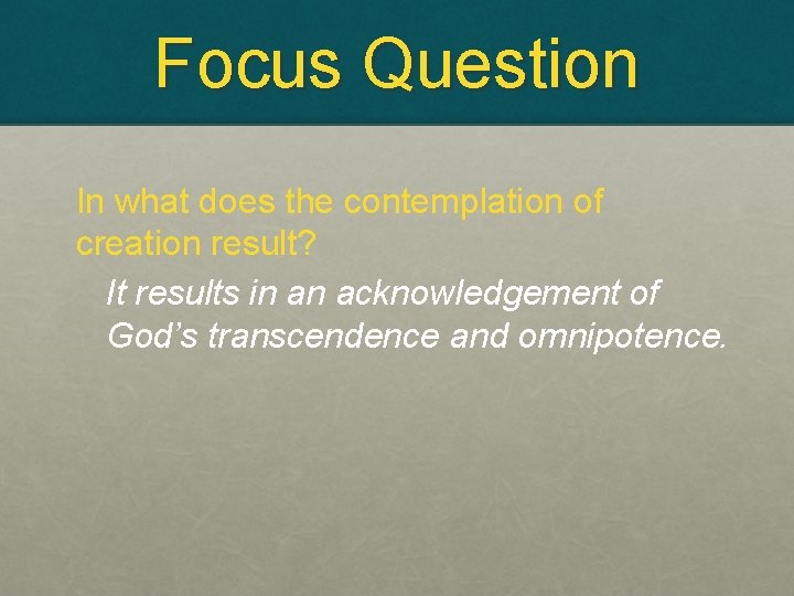 Focus Question In what does the contemplation of creation result? It results in an