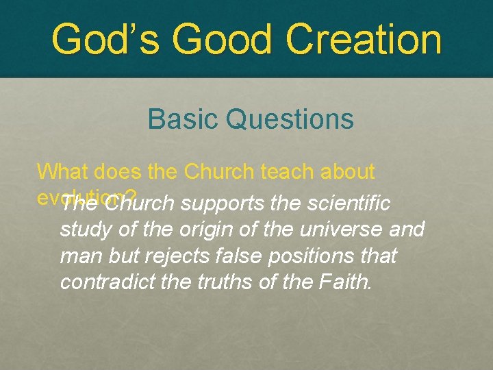 God’s Good Creation Basic Questions What does the Church teach about evolution? The Church