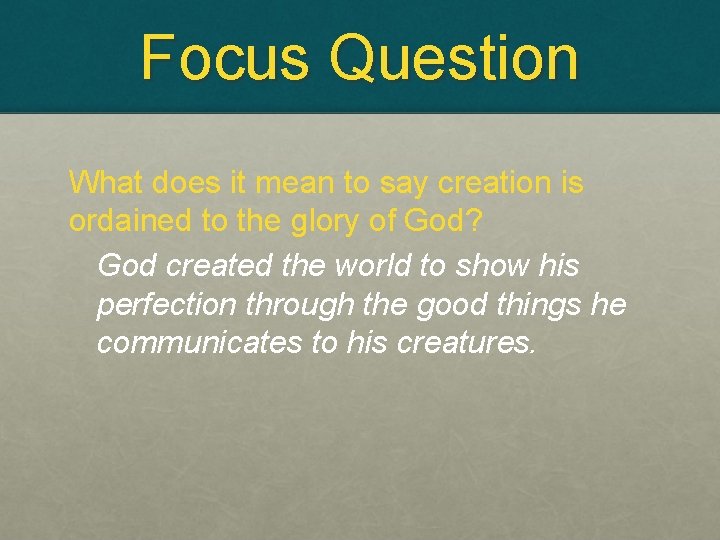 Focus Question What does it mean to say creation is ordained to the glory