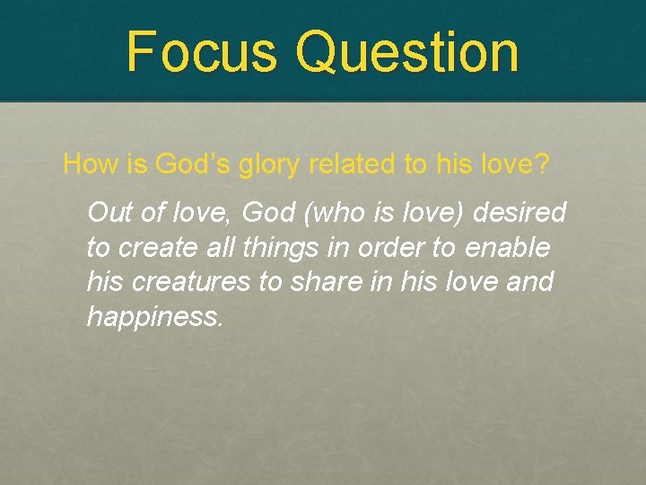 Focus Question How is God’s glory related to his love? Out of love, God