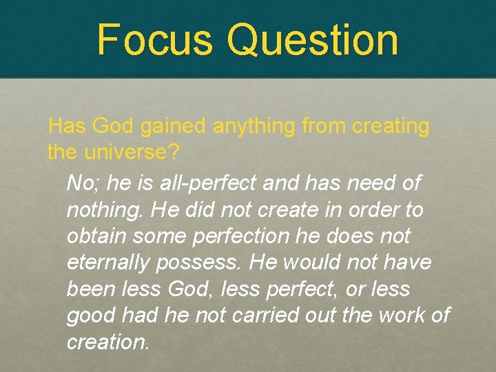 Focus Question Has God gained anything from creating the universe? No; he is all-perfect