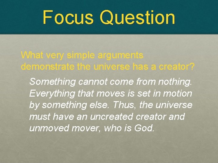 Focus Question What very simple arguments demonstrate the universe has a creator? Something cannot