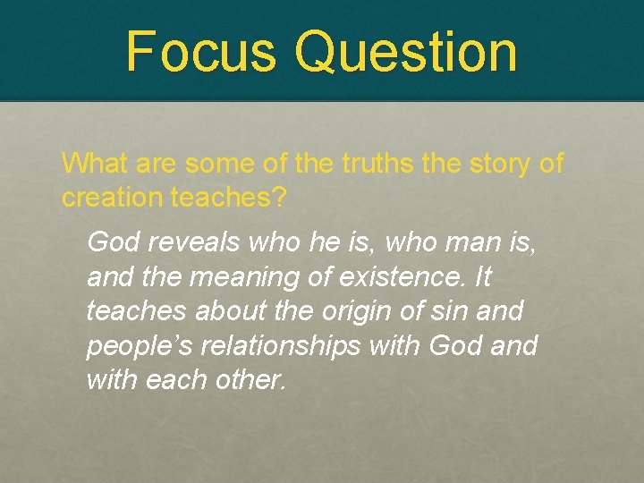 Focus Question What are some of the truths the story of creation teaches? God