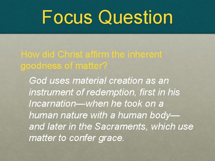 Focus Question How did Christ affirm the inherent goodness of matter? God uses material