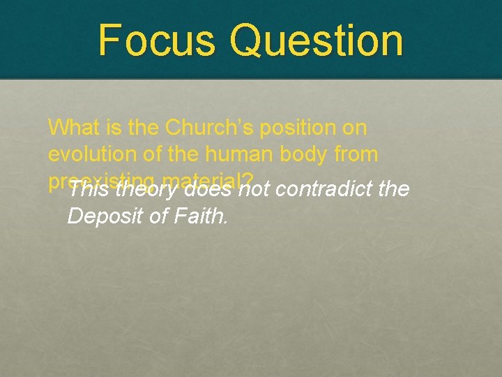 Focus Question What is the Church’s position on evolution of the human body from