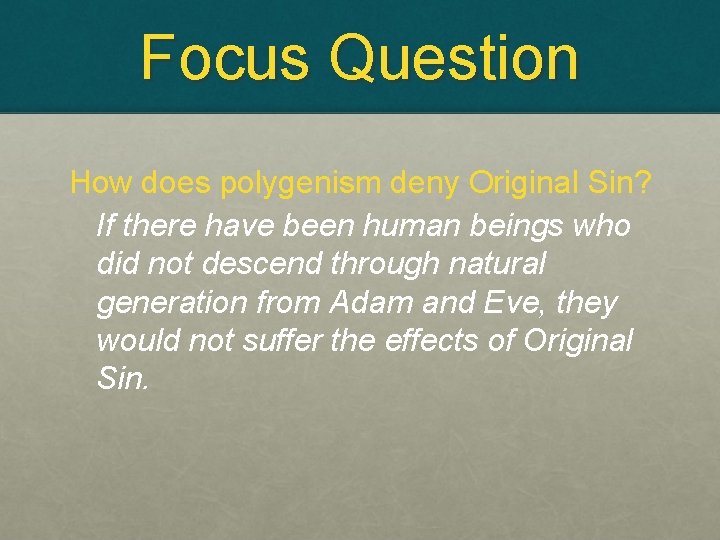 Focus Question How does polygenism deny Original Sin? If there have been human beings