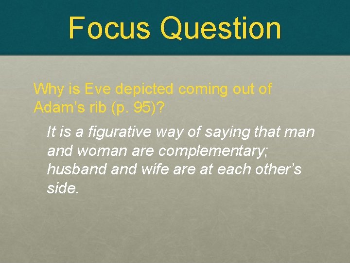 Focus Question Why is Eve depicted coming out of Adam’s rib (p. 95)? It