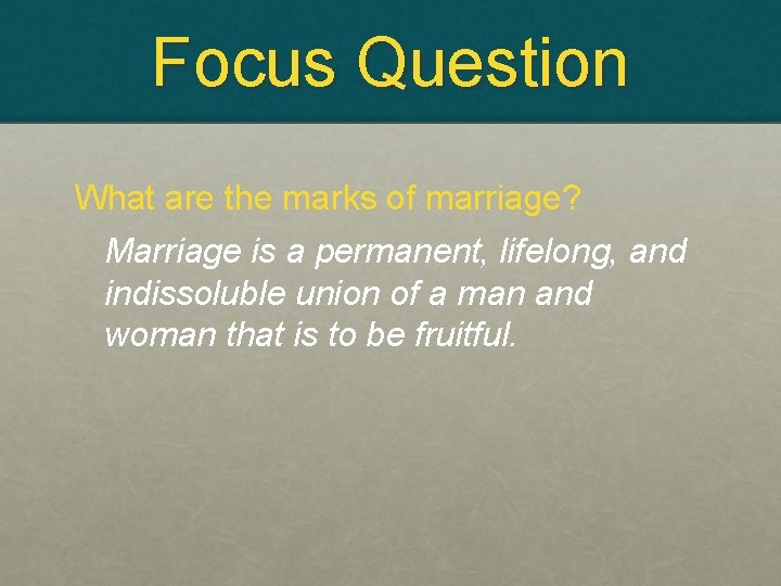 Focus Question What are the marks of marriage? Marriage is a permanent, lifelong, and
