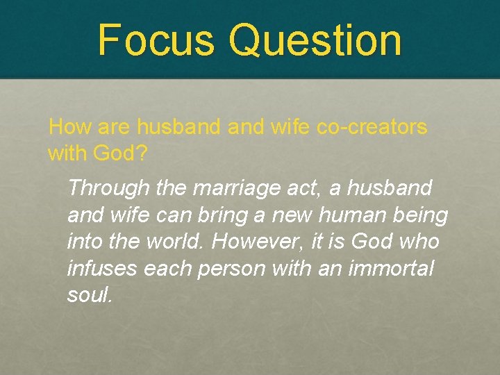 Focus Question How are husband wife co-creators with God? Through the marriage act, a