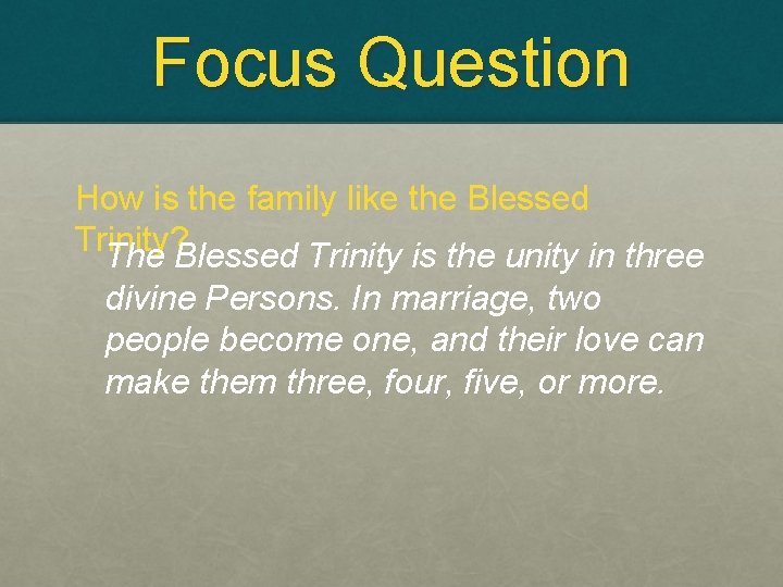 Focus Question How is the family like the Blessed Trinity? The Blessed Trinity is