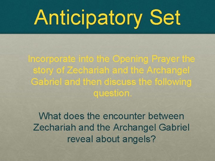 Anticipatory Set Incorporate into the Opening Prayer the story of Zechariah and the Archangel