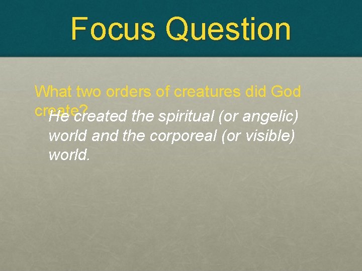 Focus Question What two orders of creatures did God create? He created the spiritual
