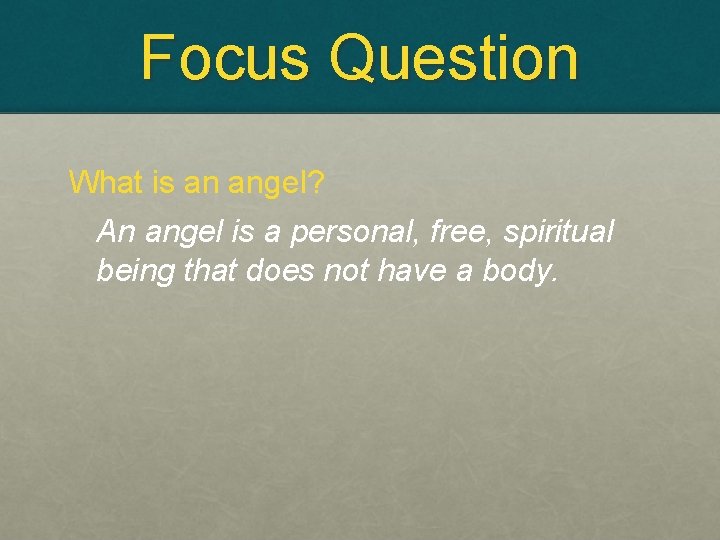 Focus Question What is an angel? An angel is a personal, free, spiritual being