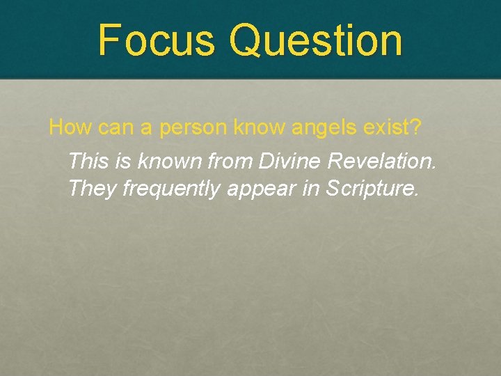 Focus Question How can a person know angels exist? This is known from Divine