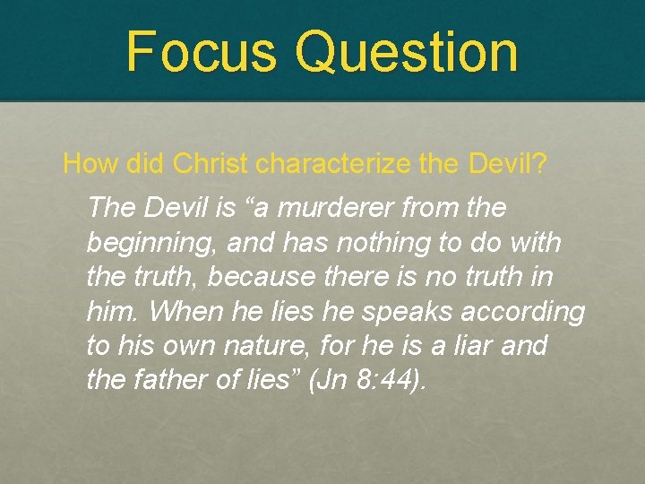 Focus Question How did Christ characterize the Devil? The Devil is “a murderer from