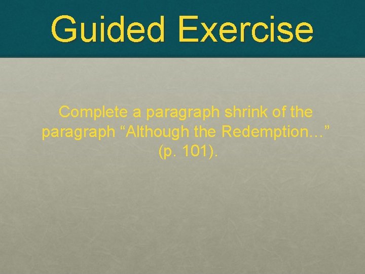 Guided Exercise Complete a paragraph shrink of the paragraph “Although the Redemption…” (p. 101).