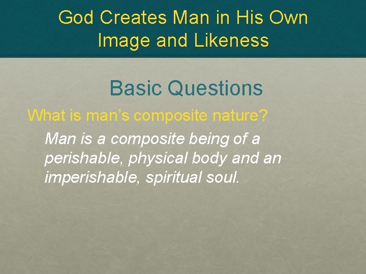 God Creates Man in His Own Image and Likeness Basic Questions What is man’s