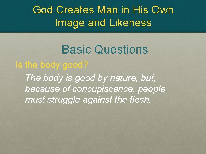 God Creates Man in His Own Image and Likeness Basic Questions Is the body