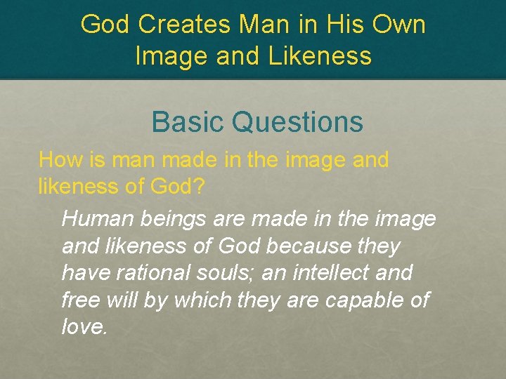 God Creates Man in His Own Image and Likeness Basic Questions How is man