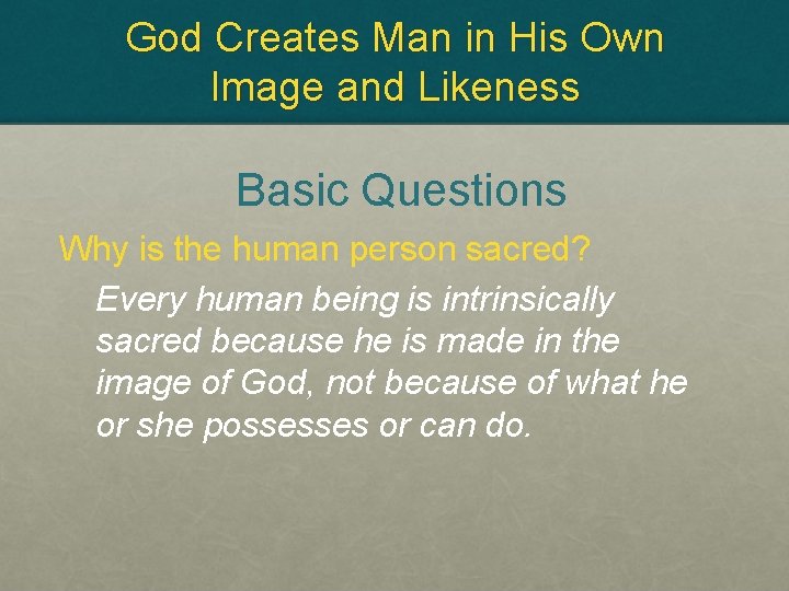God Creates Man in His Own Image and Likeness Basic Questions Why is the