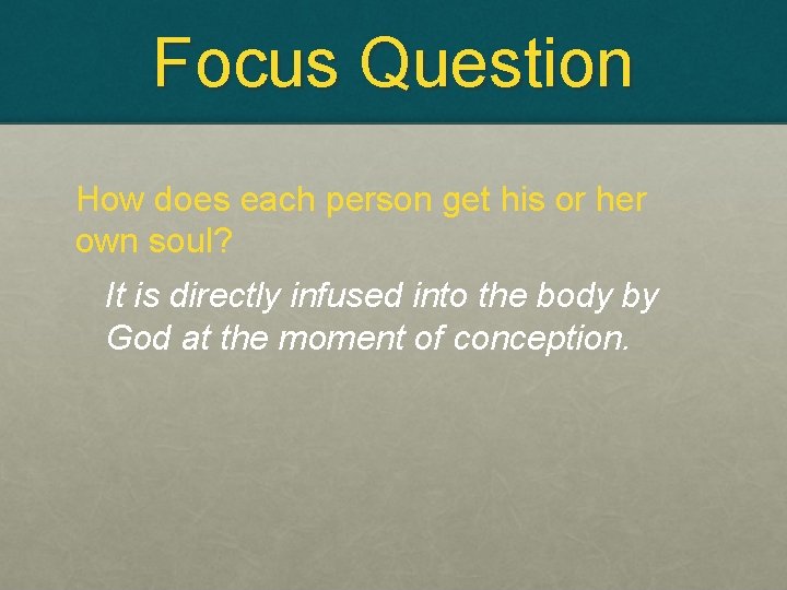 Focus Question How does each person get his or her own soul? It is