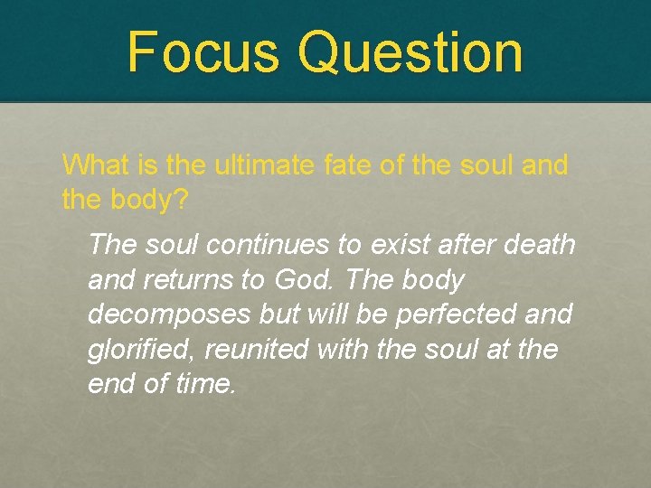 Focus Question What is the ultimate fate of the soul and the body? The