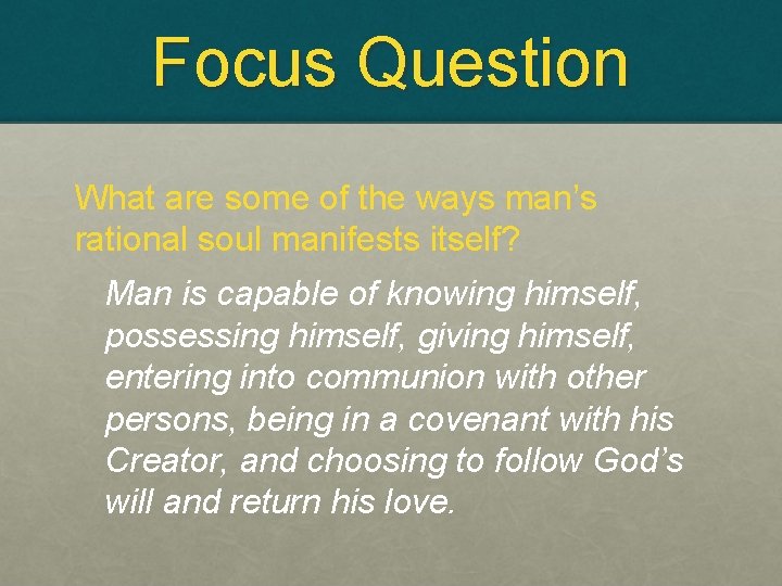 Focus Question What are some of the ways man’s rational soul manifests itself? Man