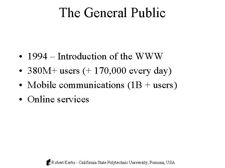 The General Public • • 1994 – Introduction of the WWW 380 M+ users