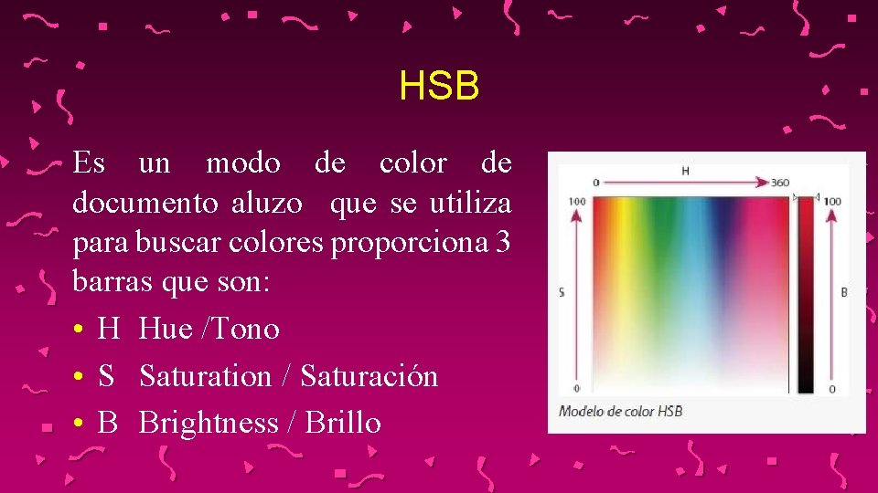 HSB Es un modo de color de documento aluzo que se utiliza para buscar