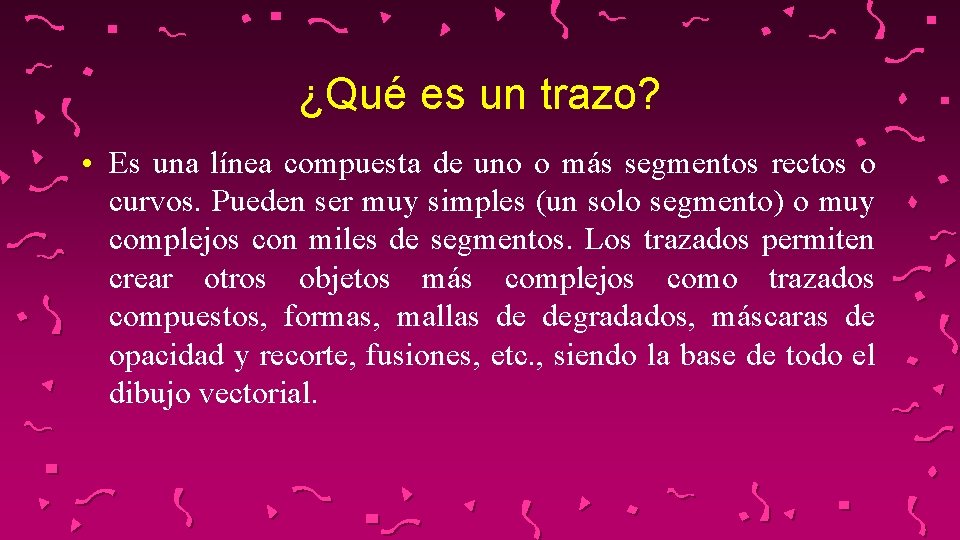 ¿Qué es un trazo? • Es una línea compuesta de uno o más segmentos