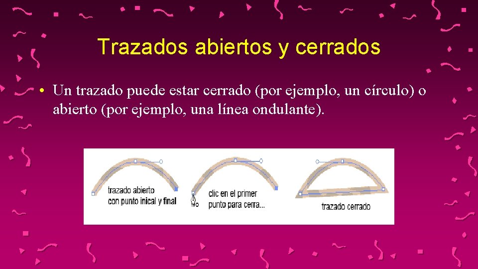 Trazados abiertos y cerrados • Un trazado puede estar cerrado (por ejemplo, un círculo)