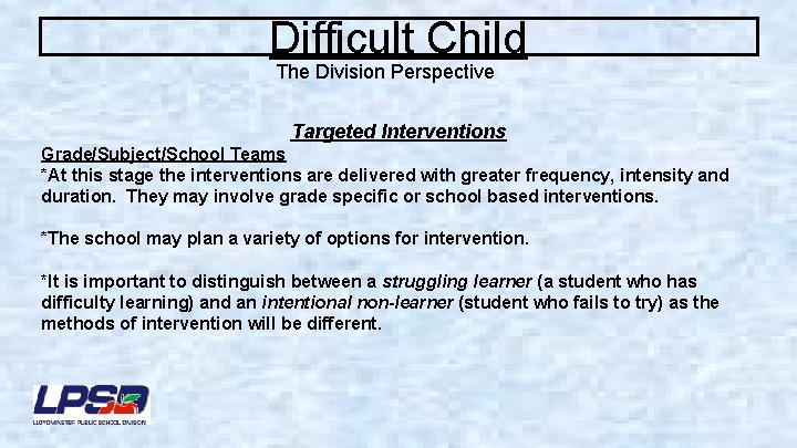 Difficult Child The Division Perspective Targeted Interventions Grade/Subject/School Teams *At this stage the interventions