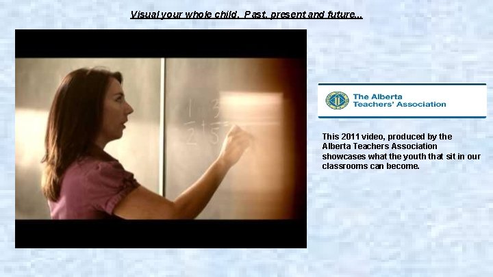 Visual your whole child. Past, present and future. . . This 2011 video, produced