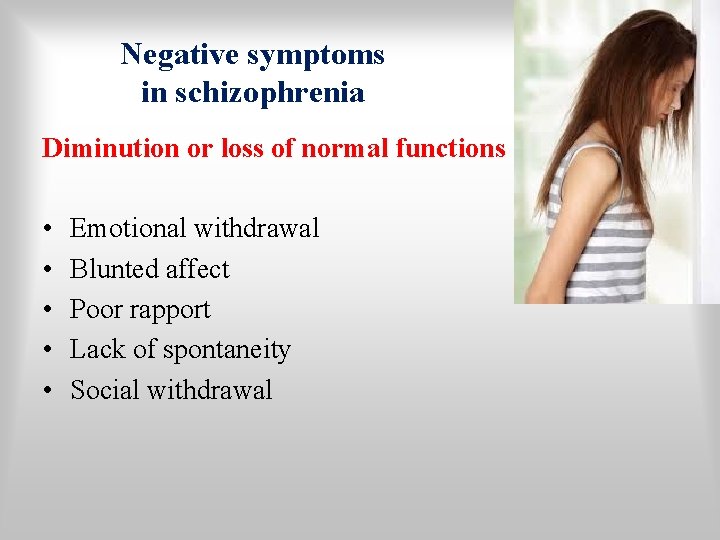 Negative symptoms in schizophrenia Diminution or loss of normal functions • • • Emotional