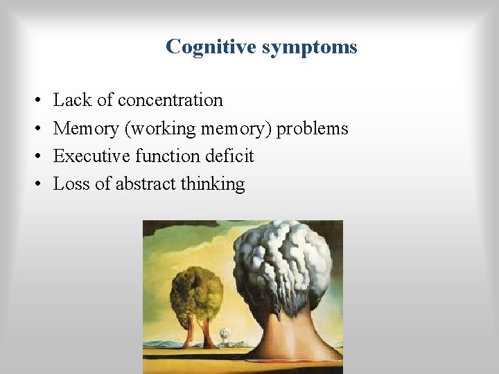 Cognitive symptoms • • Lack of concentration Memory (working memory) problems Executive function deficit