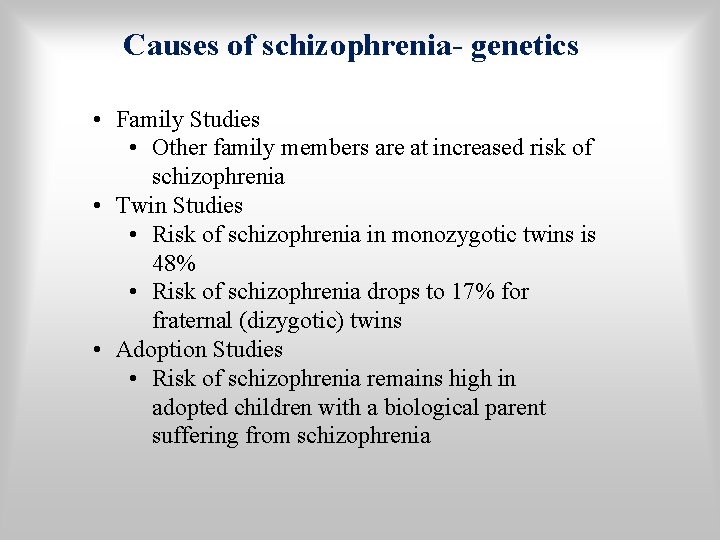 Causes of schizophrenia- genetics • Family Studies • Other family members are at increased