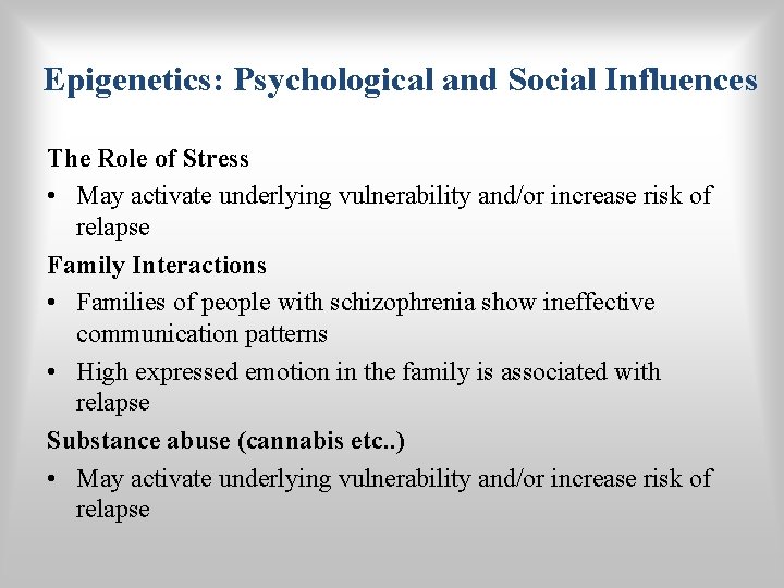 Epigenetics: Psychological and Social Influences The Role of Stress • May activate underlying vulnerability