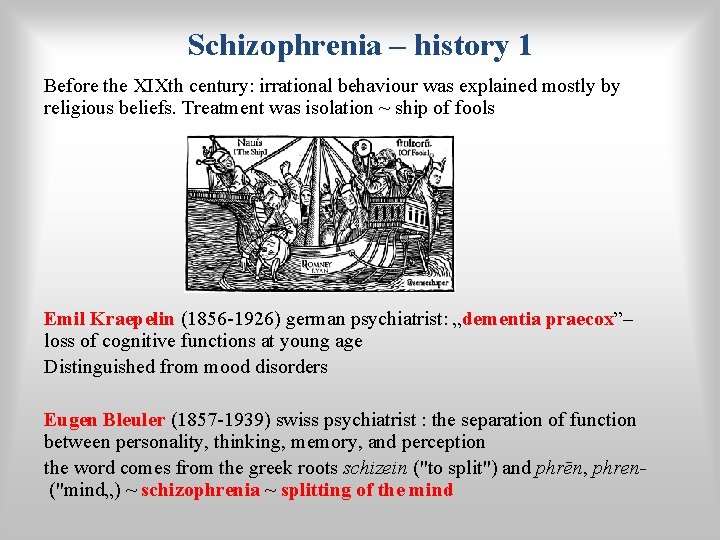 Schizophrenia – history 1 Before the XIXth century: irrational behaviour was explained mostly by