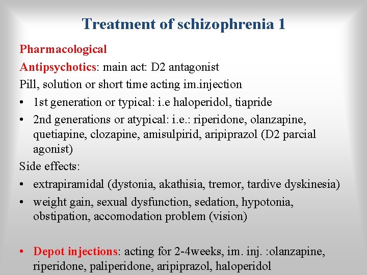 Treatment of schizophrenia 1 Pharmacological Antipsychotics: main act: D 2 antagonist Pill, solution or
